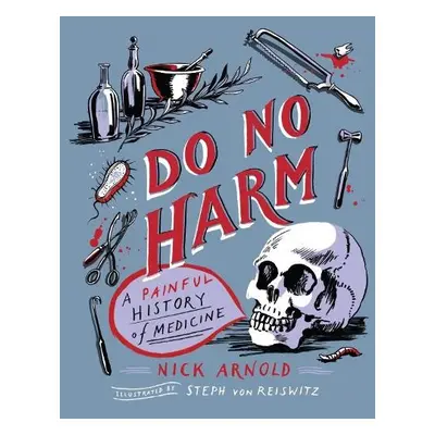 Do No Harm - A Painful History of Medicine - Arnold, Nick