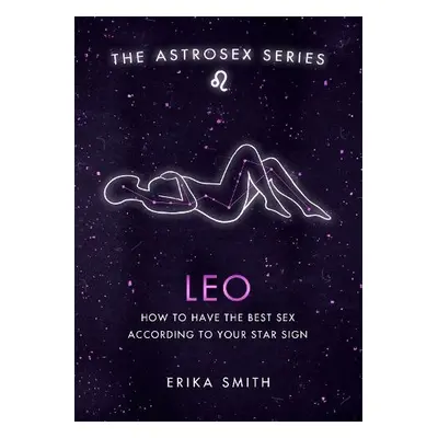 Astrosex: Leo - Smith, Erika W.