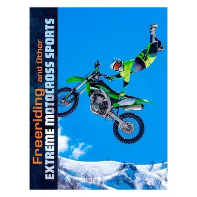 Freeriding and Other Extreme Motocross Sports - Smith, Elliott