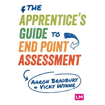 Apprentice’s Guide to End Point Assessment - Bradbury, Aaron a Wynne, Vicky