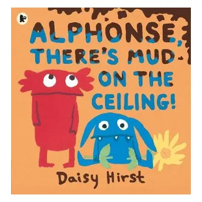 Alphonse, There's Mud on the Ceiling! - Hirst, Daisy