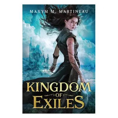 Kingdom of Exiles - Martineau, Maxym M.