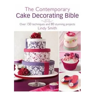 Contemporary Cake Decorating Bible - Smith, Lindy (Author)