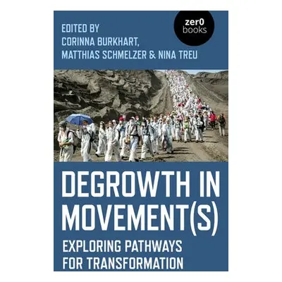 Degrowth in Movement(s) - Treu, Nina a Schmelzer, Matthias a Burkhart, Corinna