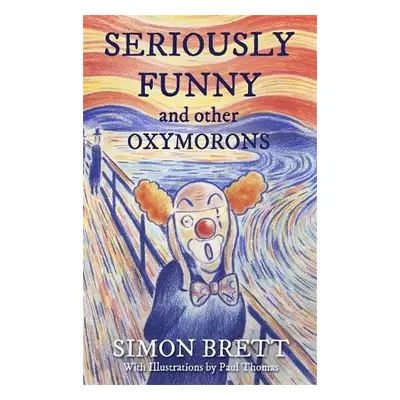 Seriously Funny, and Other Oxymorons - Brett, Simon