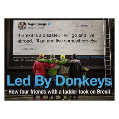 Led by Donkeys - LedByDonkeys a Stewart, Ben a Sadri, James a Knowles, Oliver