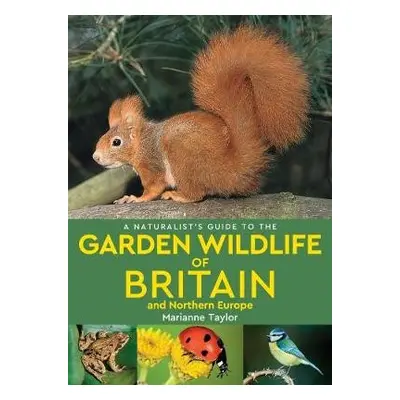 Naturalist’s Guide to the Garden Wildlife of Britain and Northern Europe (2nd edition) - Taylor,