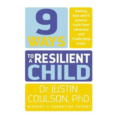 9 Ways to a Resilient Child - Coulson, Justin