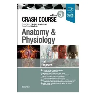 Crash Course Anatomy and Physiology - Hall, Samuel a Stephens, Jonny