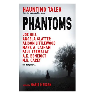 Phantoms: Haunting Tales from Masters of the Genre - O'Regan, Marie