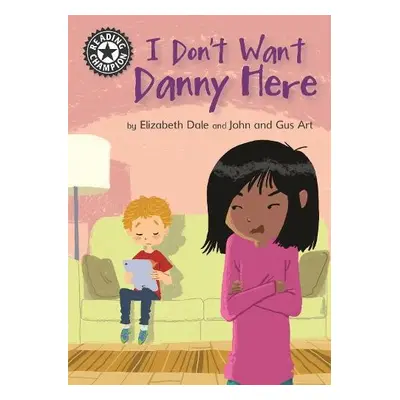 Reading Champion: I Don't Want Danny Here - Dale, Elizabeth