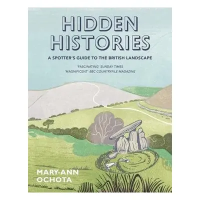 Hidden Histories: A Spotter's Guide to the British Landscape - Ochota, Mary-Ann