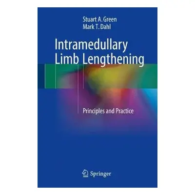 Intramedullary Limb Lengthening - Green, Stuart A. a Dahl, Mark T.