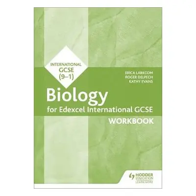 Edexcel International GCSE Biology Workbook - Larkcom, Erica a Delpech, Roger a Evans, Kathy