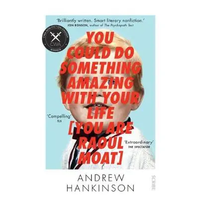 You Could Do Something Amazing with Your Life [You Are Raoul Moat] - Hankinson, Andrew