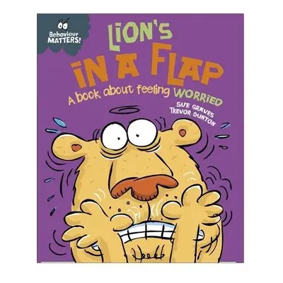 Behaviour Matters: Lion's in a Flap - A book about feeling worried - Graves, Sue