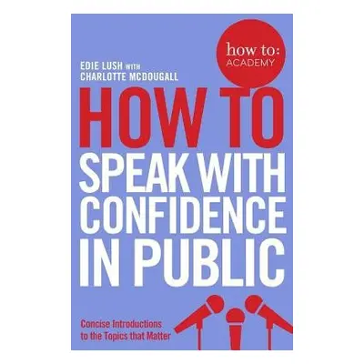 How To Speak With Confidence in Public - Lush, Edie