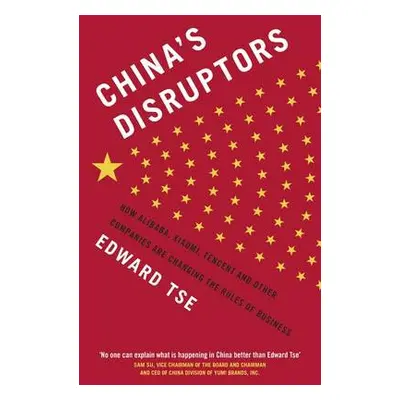 China's Disruptors - Tse, Edward