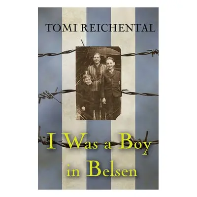 I Was a Boy in Belsen - Reichental, Tomi