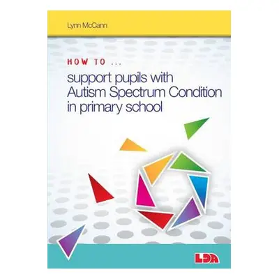 How to Support Pupils with Autism Spectrum Condition in Primary School - McCann, Lynn