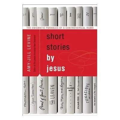 Short Stories by Jesus - Levine, Amy-Jill