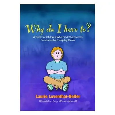 Why Do I Have To? - Leventhal-Belfer, Laurie