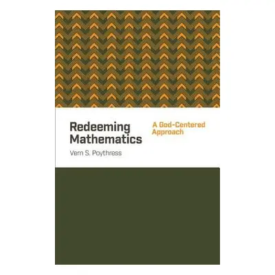 Redeeming Mathematics - Poythress, Vern S.