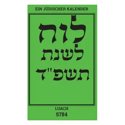 Luach - Ein judischer Kalender fur das Jahr 5784