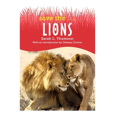 Save the...Lions - Thomson, Sarah L. a Clinton, Chelsea