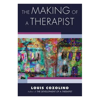 Making of a Therapist - Cozolino, Louis (Pepperdine University)