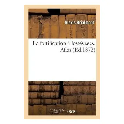 fortification ? foss?s secs. Atlas - Brialmont, Alexis