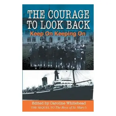 Courage to Look Back - Keep on Keeping on a Whitehead, Caroline