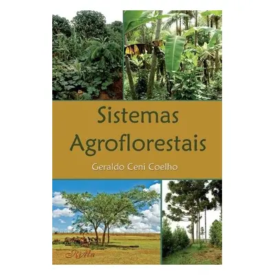 Sistemas Agroflorestais - Coelho, Geraldo Ceni