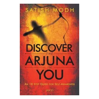 Discover the Arjuna in You - Modh, Satish