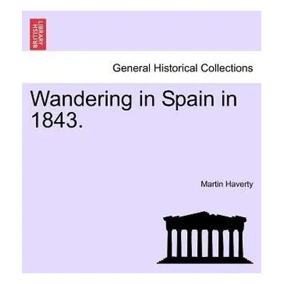 Wandering in Spain in 1843. - Haverty, Martin