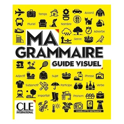 Ma grammaire - Guide visuel - Niveaux A1/B2 - Livre - Defrance, Charlotte