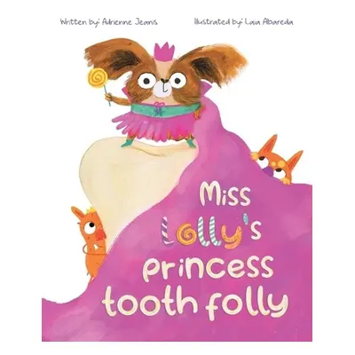 Miss Lolly's Princess Tooth Folly - Jeanis, Adrienne