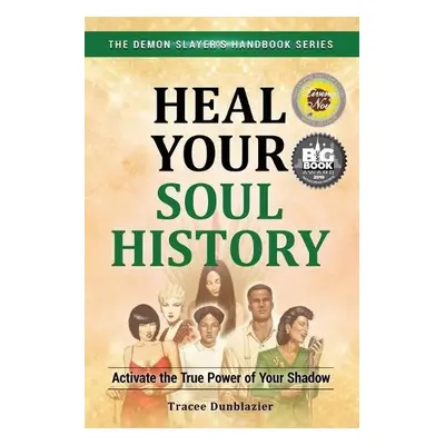 Heal Your Soul History: Activate the True Power of Your Shadow--The Demon Slayer's Handbook Seri