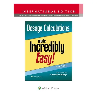 Dosage Calculations Made Incredibly Easy! - Giddings, Kimberly, MSN, RN, PCCN