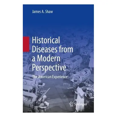 Historical Diseases from a Modern Perspective - Shaw, James A.