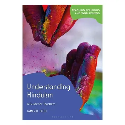 Understanding Hinduism - Holt, James D. (University of Chester, UK)