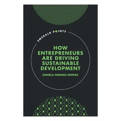 How Entrepreneurs are Driving Sustainable Development - Gimenez-Jimenez, Daniela (Technical Univ