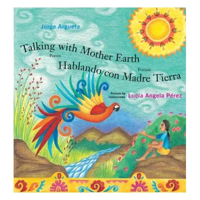 Talking with Mother Earth / Hablando con Madre Tierra - Argueta, Jorge