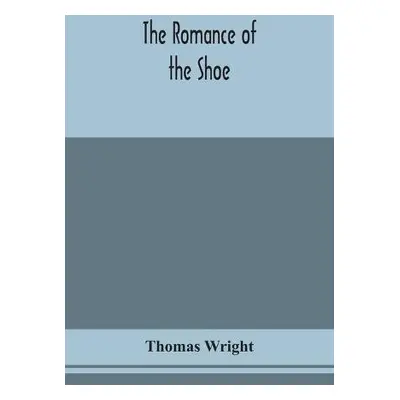 romance of the shoe - Wright, Thomas