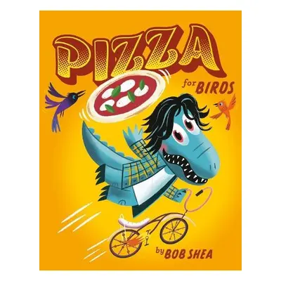 Pizza for Birds - Shea, Bob