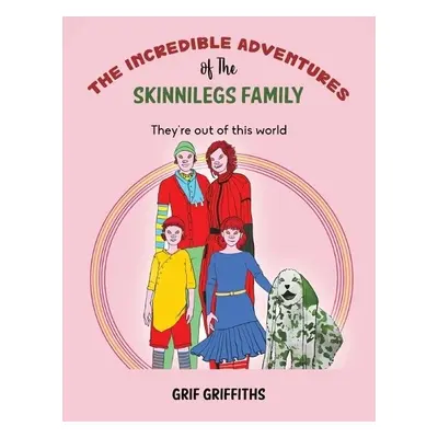 Incredible Adventures of The Skinnilegs Family - Griffiths, Grif