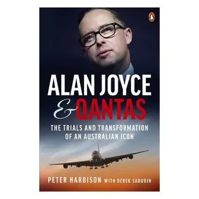 Alan Joyce and Qantas - Harbison, Peter