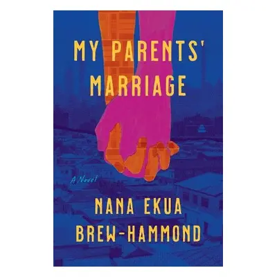 My Parents' Marriage - Brew-Hammond, Nana Ekua