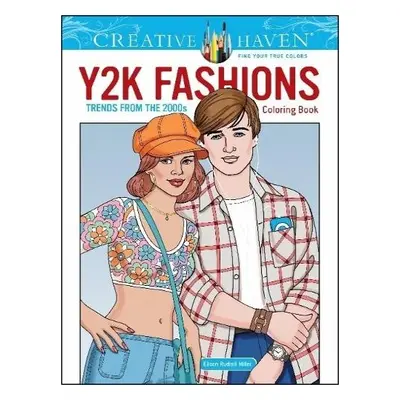 Creative Haven Y2K Fashions Coloring Book: Trends from the 2000s! - Miller, Eileen Rudisill