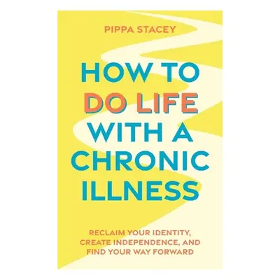 How to Do Life with a Chronic Illness - Stacey, Pippa